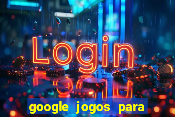 google jogos para ganhar dinheiro